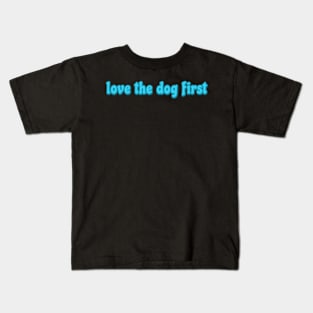 love the dog first Kids T-Shirt